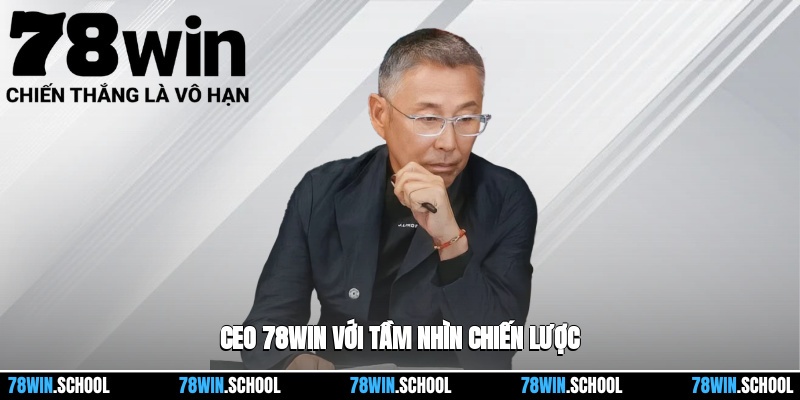 CEO 78win với tầm nhìn chiến lược